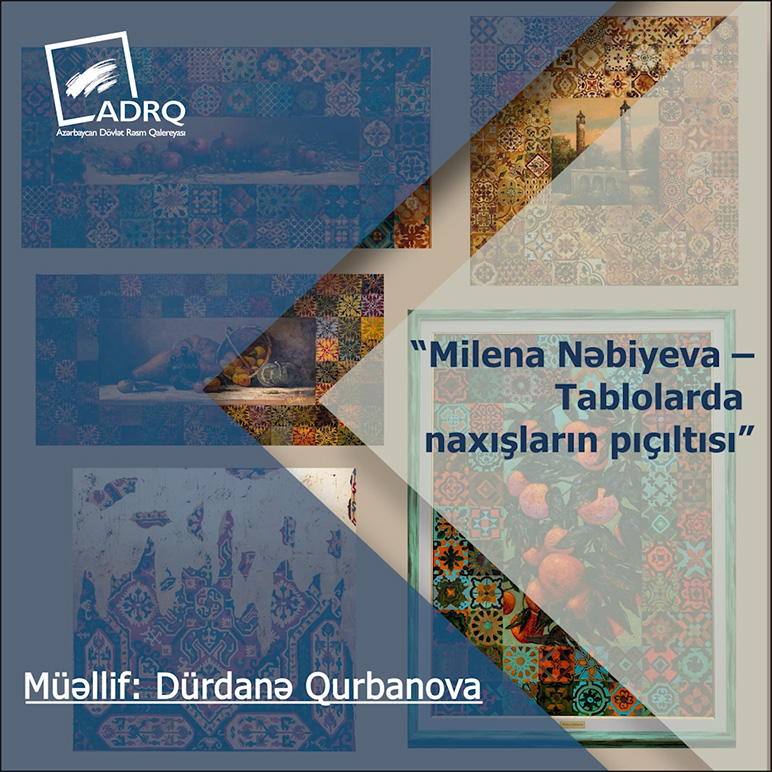 Tablolarda naxışların pıçıltısı - Milena Nəbiyevanın yaradıcılığı haqqında